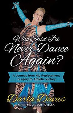 portada Who Said i'd Never Dance Again? A Journey From hip Replacement Surgery to Athletic Victory (en Inglés)
