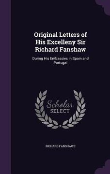 portada Original Letters of His Excelleny Sir Richard Fanshaw: During His Embassies in Spain and Portugal (en Inglés)
