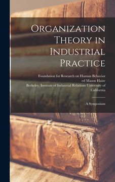 portada Organization Theory in Industrial Practice; a Symposium (in English)