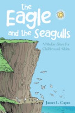 portada The Eagle and the Seagulls: A Wisdom Story for Children and Adults (en Inglés)