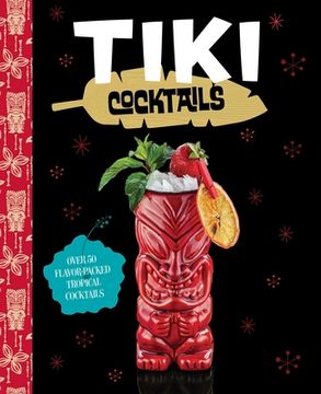 portada Tiki Cocktails: Over 50 Modern Tropical Cocktails (en Inglés)