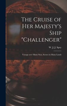 portada The Cruise of Her Majesty's Ship "Challenger" [microform]: Voyage Over Many Seas, Scenes in Many Lands