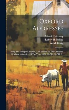 portada Oxford Addresses: Being the Inaugural Address, and Address to the Graduates of Miami University, of the Years 1829, '30, '31, '32, '33, '34 (en Inglés)