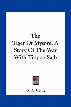 portada the tiger of mysore: a story of the war with tippoo saib (en Inglés)
