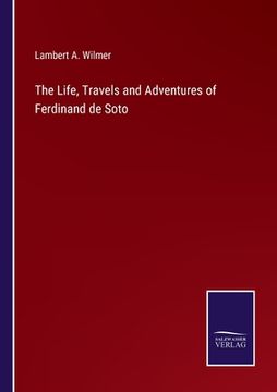 portada The Life, Travels and Adventures of Ferdinand de Soto (en Inglés)