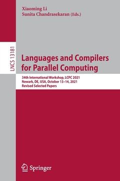 portada Languages and Compilers for Parallel Computing: 34th International Workshop, Lcpc 2021, Newark, De, Usa, October 13-14, 2021, Revised Selected Papers (en Inglés)