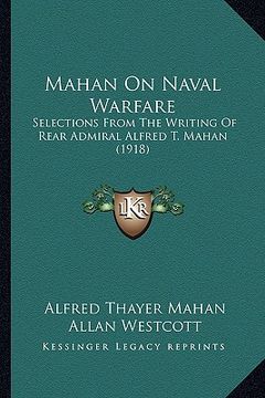 portada mahan on naval warfare: selections from the writing of rear admiral alfred t. mahan (1918) (en Inglés)