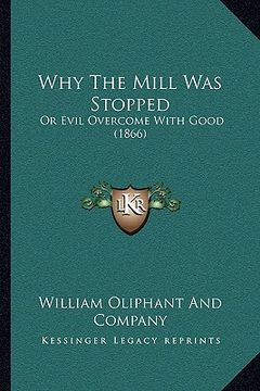 portada why the mill was stopped: or evil overcome with good (1866) (en Inglés)