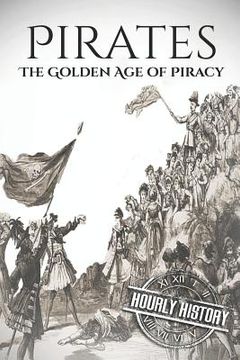portada Pirates: The Golden Age of Piracy: A History from Beginning to End (in English)