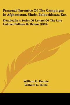 portada personal narrative of the campaigns in afghanistan, sinde, beloochistan, etc.: detailed in a series of letters of the late colonel william h. dennie ( (en Inglés)