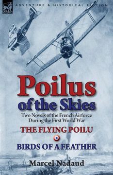 portada Poilus of the Skies: Two Novels of the French air Force During the First World War-The Flying Poilu & Birds of a Feather 