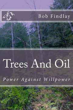 portada Trees And Oil: Power Against Willpower (en Inglés)