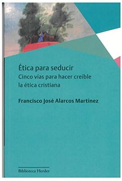 portada Ética Para Seducir: Cinco Vías Para Hacer Creíble la Ética Cristiana (in Spanish)