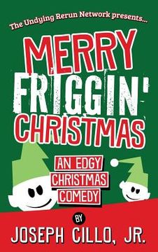 portada Merry Friggin' Christmas: An Edgy Christmas Comedy (en Inglés)