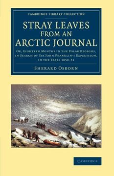 portada Stray Leaves From an Arctic Journal: Or, Eighteen Months in the Polar Regions, in Search of sir John Franklin's Expedition, in the Years 1850 51 (Cambridge Library Collection - Polar Exploration) (en Inglés)