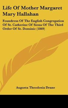portada life of mother margaret mary hallahan: foundress of the english congregation of st. catherine of siena of the third order of st. dominic (1869) (en Inglés)