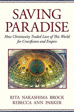 portada Saving Paradise: How Christianity Traded Love of This World for Crucifixion (en Inglés)