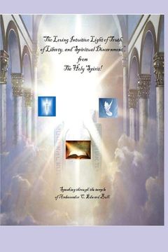 portada "The Loving Intuitive Light of Truth, of Liberty, and Spiritual Discernment"! From The Holy Spirit! Speaking Through The Temple of Ambassador C. Edwar