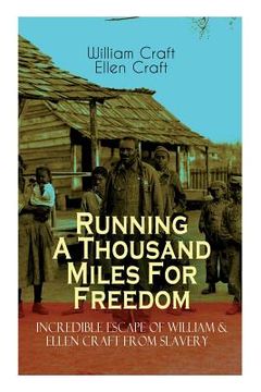 portada The Running A Thousand Miles For Freedom - Incredible Escape of William & Ellen Craft from Slavery: A True and Thrilling Tale of Deceit, Intrigue and (en Inglés)