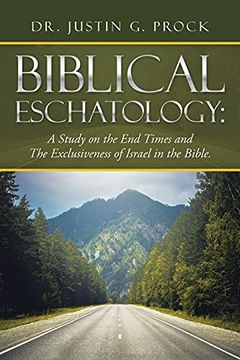 portada Biblical Eschatology: A Study on the end Times and the Exclusiveness of Israel in the Bible. (in English)