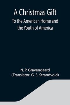 portada A Christmas Gift; To the American Home and the Youth of America (en Inglés)