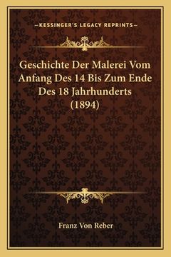 portada Geschichte Der Malerei Vom Anfang Des 14 Bis Zum Ende Des 18 Jahrhunderts (1894) (in German)