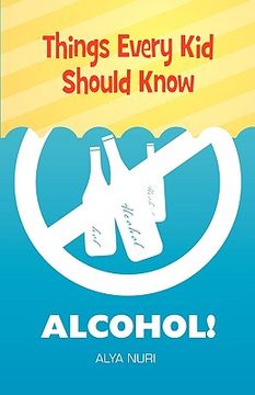 portada things every kid should know: alcohol! (en Inglés)