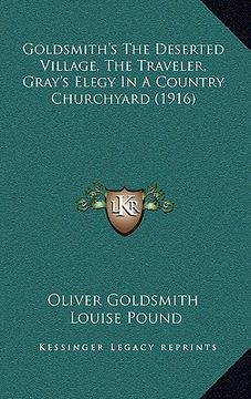 portada goldsmith's the deserted village, the traveler, gray's elegy in a country churchyard (1916) (in English)