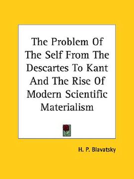 portada the problem of the self from the descartes to kant and the rise of modern scientific materialism (en Inglés)