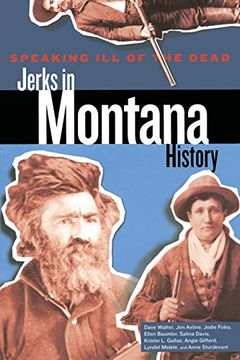 portada Speaking ill of the Dead: Jerks in Montana History (Speaking ill of the Dead: Jerks in Histo) (en Inglés)