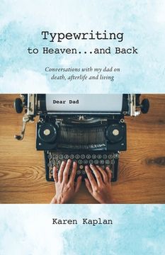 portada Typewriting to Heaven...and Back: Conversations with my dad on death, afterlife and living (in English)