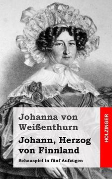 portada Johann, Herzog von Finnland: Schauspiel in fünf Aufzügen (in German)