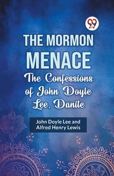 portada The Mormon Menace the Confessions of John Doyle Lee, Danite (en Inglés)