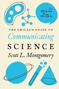 portada The Chicago Guide to Communicating Science: Second Edition (Chicago Guides to Writing, Editing, and Publishing) (en Inglés)