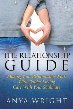 portada The Relationship Guide: Making Your Relationship Work With Your Soulmate