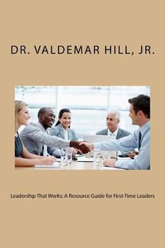 portada Leadership That Works: A Resource Guide for First-Time Leaders (en Inglés)