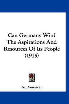 portada can germany win? the aspirations and resources of its people (1915) (en Inglés)