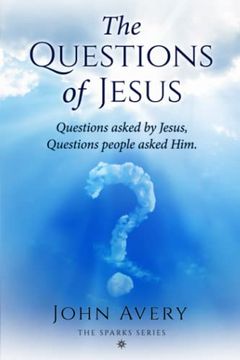 portada The Questions of Jesus: Questions Asked by Jesus, Questions People Asked him (in English)