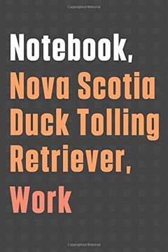 portada Not, Nova Scotia Duck Tolling Retriever, Work: For Nova Scotia Duck Tolling Retriever dog Fans 