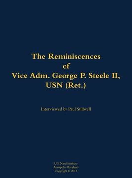 portada Reminiscences of Vice Adm. George P. Steele II, USN (Ret.)