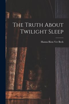 portada The Truth About Twilight Sleep (en Inglés)