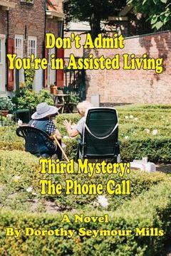 portada Don't Admit You're in Assisted Living: Mystery # 3 The Phone Call