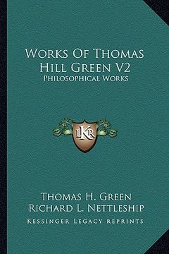 portada works of thomas hill green v2: philosophical works (en Inglés)