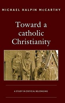 portada Toward a Catholic Christianity: A Study in Critical Belonging 