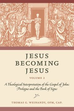 portada Jesus Becoming Jesus, Volume 2: A Theological Interpretation of the Gospel of John: Prologue and the Book of Signs (en Inglés)
