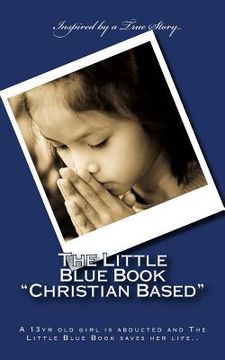 portada The Little Blue Book "Christian Based": A 13yr old girl is abducted and The Little Blue Book saves her life