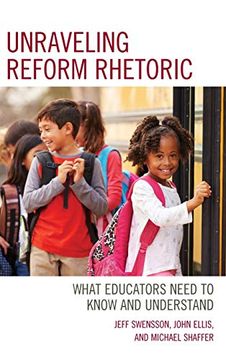 portada Unraveling Reform Rhetoric: What Educators Need to Know and Understand 