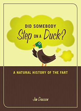 portada Did Somebody Step on a Duck? A Natural History of the Fart: An Adult Guide to What's Gross, Tasteless, Crude, Rude, and Lewd (en Inglés)