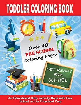 portada Toddler Coloring Book: Get Ready for School | an Educational Baby Activity Book With fun School art for Preschool Prep: Toddler Books for Children Ages 1-3 (Early Learning Toddler Books) 