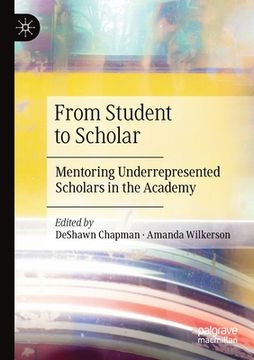 portada From Student to Scholar: Mentoring Underrepresented Scholars in the Academy (in English)